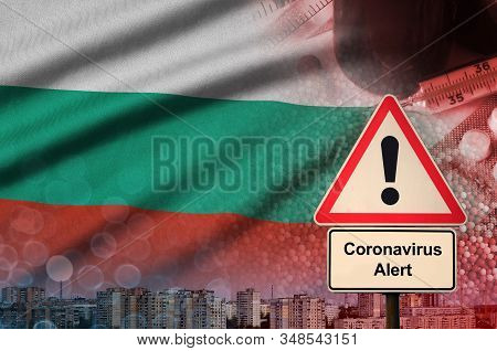 Bulgaria Flag And Coronavirus 2019-ncov Alert Sign. Concept Of High Probability Of Novel Coronavirus