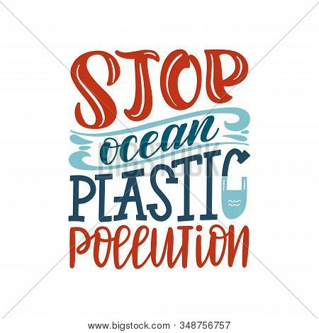 Stop Ocean Plastic Pollution Typography Poster. Enviroments Problems And Ecology Activism Vector Con