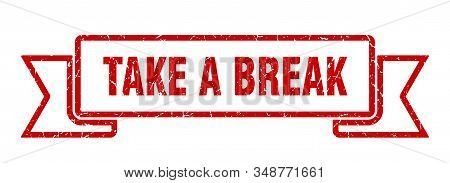 Take A Break Grunge Ribbon. Take A Break Sign. Take A Break Banner