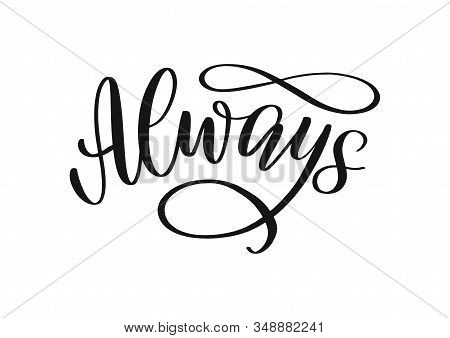 Always Calligraphy Inscription As Tag, Logo, Label, Emblem. Hand Sketched Lettering Always As Love A
