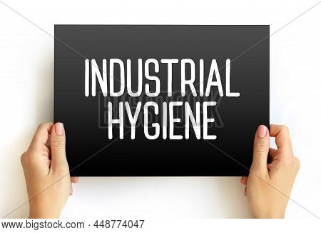 Industrial Hygiene - Anticipation, Recognition, Evaluation, Control, And Confirmation Of Protection 