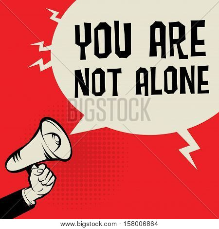Megaphone Hand business concept with text You Are Not Alone vector illustration