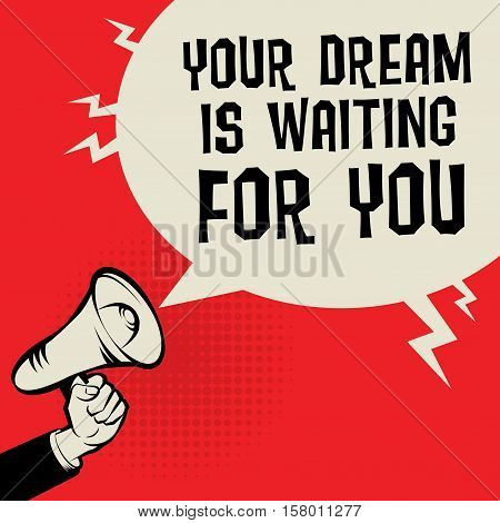 Megaphone Hand business concept with text Your Dream is Waiting For You vector illustration