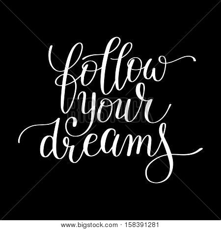 follow your dreams handwritten calligraphy lettering quote to  design greeting card, poster, banner, printable wall art, t-shirt and other, vector illustration
