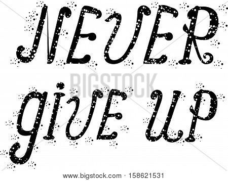 Hand drawing inspiration lettering Never give up, black and white stock vector illustration