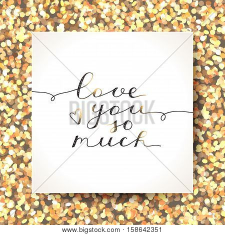love you so much, vector lettering on sparkles background in white paper page