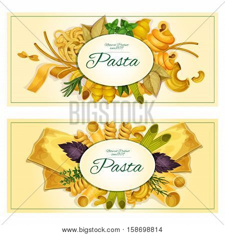 Pasta banners set. Italian cuisine macaroni and spaghetti for restaurant menu card. Pasta varieties sorts of tagliatelli and ravioli, farfalle and penne, lasagna, pappardelle, konkiloni, bucatini, basil, parsley, oregano, rosemary, bay leaf herbs