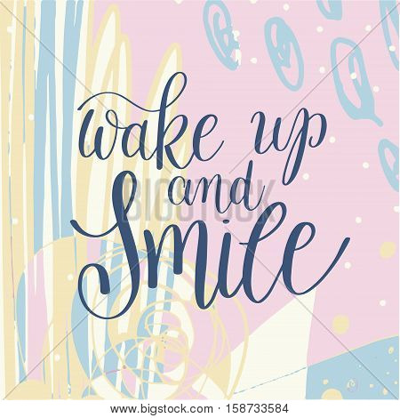 wake up and smile handwritten lettering positive quote on abstract pastel pattern to printable wall art, home decor, greeting card and other, modern calligraphy raster version illustration