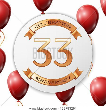 Golden number thirty three years anniversary celebration on white circle paper banner with gold ribbon. Realistic red balloons with ribbon on white background. Vector illustration.