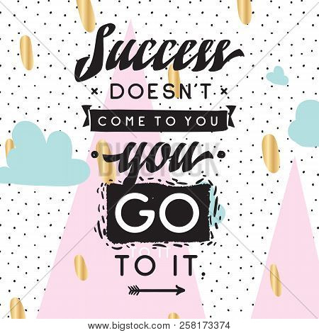 Inspirational Quote, Motivation. Typography For T Shirt, Invitation, Greeting Card Sweatshirt Printi