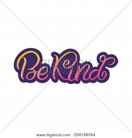 Hand Drawn Lettering Sticker. The Inscription: Be Kind. Perfect Design For Greeting Cards, Posters, 