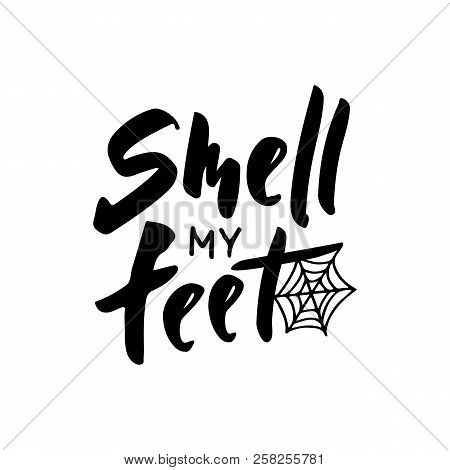 Smell My Feet - Hand Lettering With Spiderweb. Template For Greeting Card, Party Invitation, Banner,