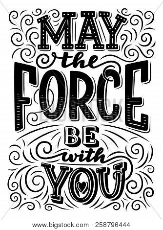 May The Force Be With You Lettering. Motivation Quote Or Inspirational Slogan. Hand Drawn Monochrome