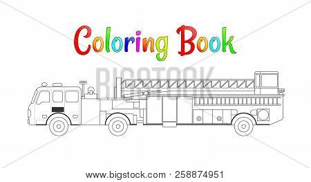 Fire Truck Coloring Book Vector. Coloring Pages For Kids Vector Illustration Eps 10.