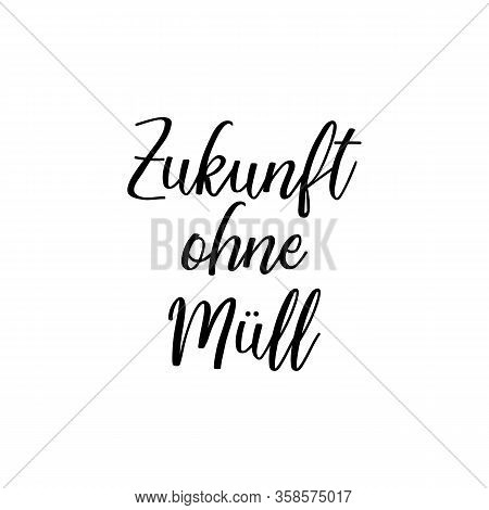 German Text: Future Without Waste. Lettering. Vector Illustration. Element For Flyers Banner And Pos