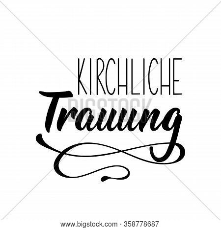German Text: Church Wedding. Lettering. Vector Illustration. Element For Flyers Banner And Posters M