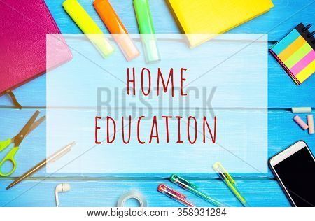 School Desk With The Words Home Education. The Concept Of Prevention From Coronavirus Infection. Sel
