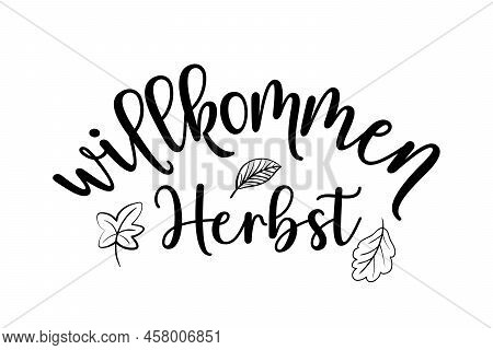 Willkommen Herbst - German Translation - Welcome Autumn Fall. Modern Black Ink Calligraphy Vector Il