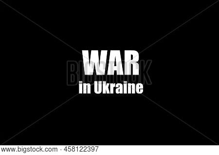 War In Ukraine. Inscription Means Death And Misfortune Made White On Black. Worldwide Cataclysm. Int