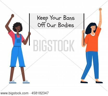 Young Girls Are Holding A Poster With The Words Keep Your Bans Off Our Bodies. Pro-choice Women Prot