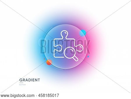 Search Puzzle Line Icon. Gradient Blur Button With Glassmorphism. Jigsaw Piece Sign. Find Solution S