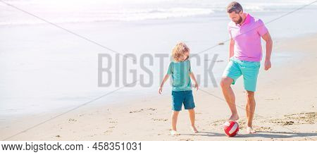 Banner Of Father And Son Play Soccer Or Football On Beach. Daddy With Kid Boy On Summer Day. Weekend