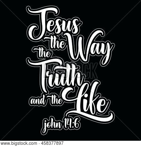 John 14:6 Jesus The Way The Truth The Life Bible Verse T-shirt Christian T-shirt Design