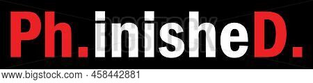 Phinished. Funny Phd Student T-shirt Design. Vector