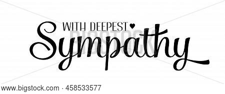 With Deepest Sympathy. Vector Black Ink Lettering Isolated On White Background. Funeral Cursive Call