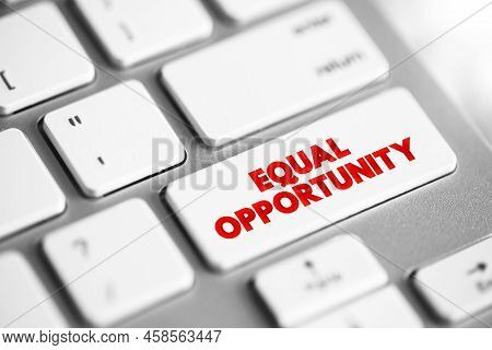 Equal Opportunity - State Of Fairness In Which Individuals Are Treated Similarly, Unhampered By Arti