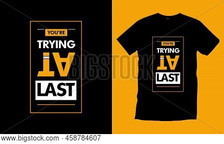 You're Trying At Last. Motivational Inspirational Quotes Modern 
 Typography T Shirt Design For Prin