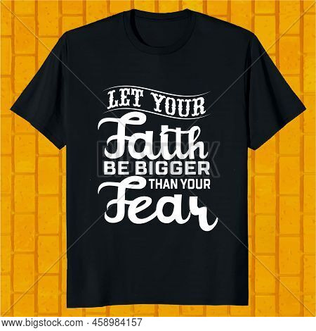 Let Your Faith Be Bigger Than Your Fear Jessus T-shirt Design