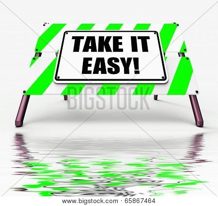 Take It Easy Sign Displays To Relax Rest Unwind And Loosen Up