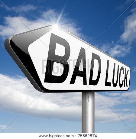 bad luck unlucky day or bad fortune, misfortune  