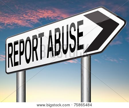 Report abuse road sign. Complaint for abusing child domestic violence internet or reporting corruption 