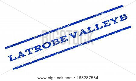 Latrobe Valleyb watermark stamp. Text caption between parallel lines with grunge design style. Rotated rubber seal stamp with unclean texture. Vector blue ink imprint on a white background.