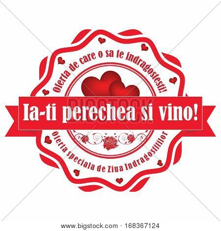 Take you lover and come here! Special offer on Valentine's Day (Romanian: Ia-ti perechea si vino! Oferta de care sa te indragostesti! Oferta speciala de sf Valentin) - stamp / label. Print colors used