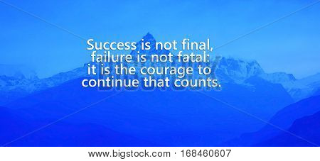 Motivational and inspiration quotes with phrase Success is not final failure is not fatal: it is the courage to continue that counts