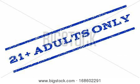 21 Plus Adults Only watermark stamp. Text caption between parallel lines with grunge design style. Rotated rubber seal stamp with dirty texture. Vector blue ink imprint on a white background.