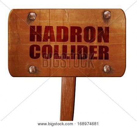 hadron collider, 3D rendering, text on wooden sign