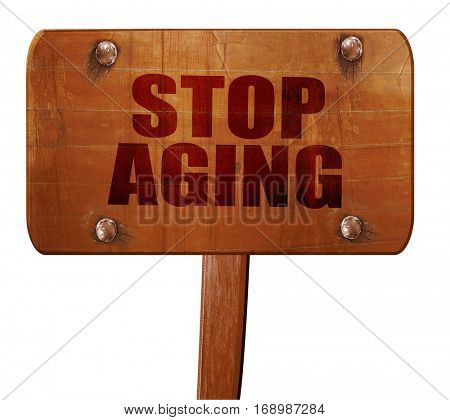 stop aging, 3D rendering, text on wooden sign