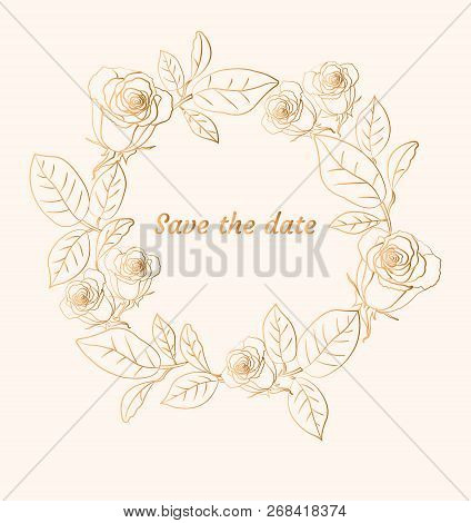 Floral Wreath With Gold Roses. Save The Date Card. Vector Illustration.