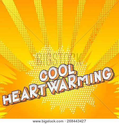 Cool Heartwarming - Vector Illustrated Comic Book Style Phrase.