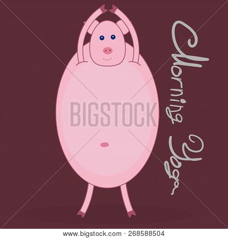 Morning Yoga With A Pig. Pig Stands And Pulls His Hands Up. Dark Red Background. The Text To The Rig