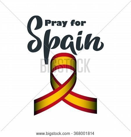Pray For Spain Lettering With National Flag Colors Ribbon For Pandemic Situation In Spain Protection