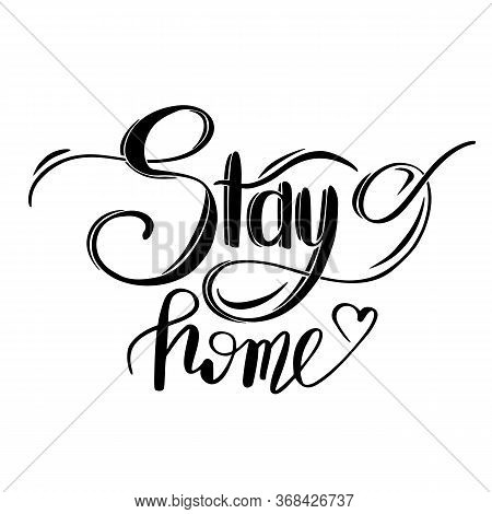 Stay Home. Handwriting Brush Lettering. Selfisolation During A Pandemic. Quarantine At Home. Vector 