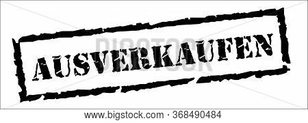 Sell Out In German - Ausverkaufen, Black Stamp Inscription On White Background.