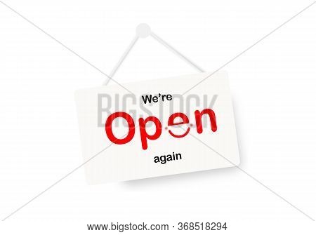 We Are Open Again Sign On White Background. Business Reopening Again After Lockdown The Country From