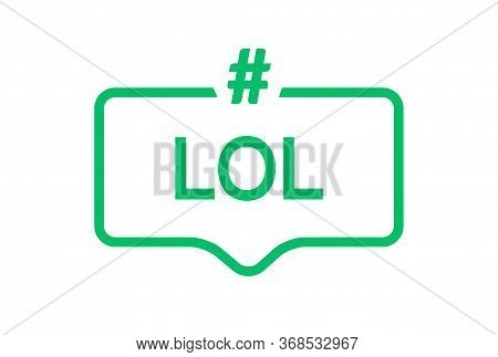 Lol Hashtag Icon Speech Bubble. Lol Word Cloud Laugh Icon