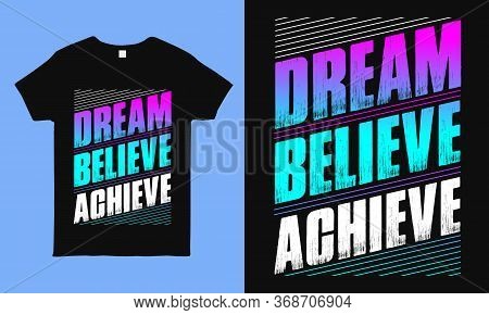 Dream Believe Achieve. Motivational T Shirts With Positive & Inspirational Quote. Best For T Shirt, 
